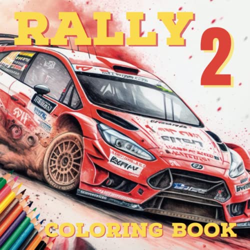RALLY 2 - Another Ultimate Rally Racing Car Coloring Book for Fans of All Ages: 45 Brand New Designs of Fast Cars, Crashed Cars and Mid Air Jump Cars ... The Pages (Sports Cars Coloring Books)