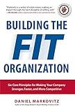 Building the Fit Organization: Six Core Principles for Making Your Company Stronger, Faster, and More Competitive