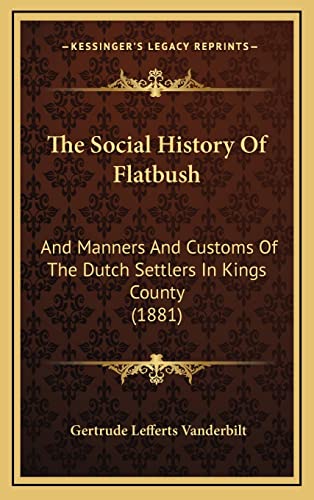 The Social History Of Flatbush: And Manners And Customs Of The Dutch Settlers In Kings County (1881)