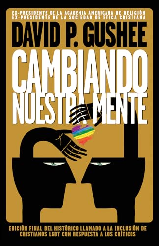 Cambiando nuestra mente: Traducción en español de la 3ra edición final en inglés del llamado histórico a la inclusión de los cristianos LGBTQ con respuestas a las críticas. (Spanish Edition)