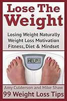 Lose The Weight: 99 Weight Loss Tips 1503229289 Book Cover