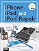 Produktbild The Unauthorized Guide to iPhone, iPad, and iPod Repair: A DIY Guide to Extending the Life of Your iDevices!