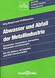Abwasser und Abfall der Metallindustrie: Vermeiden, Vermindern, Verwerten, Behandeln und Entsorgen (Kontakt & Studium)