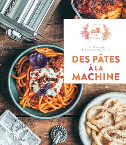 Des pâtes à la machine: + de 60 recettes de pâtes...