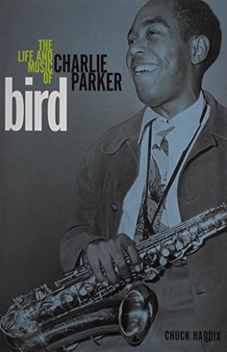 Bird: The Life and Music of Charlie Parker (Music in American Life)