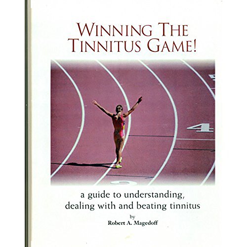 Winning The Tinnitus Game: A Guide to Understanding, Dealing, with and Beating Tinnitus