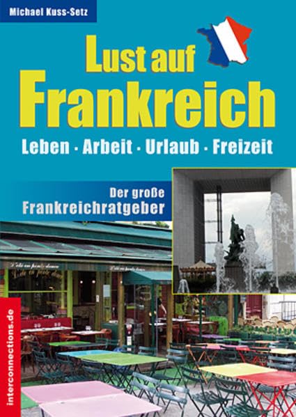Lust auf Frankreich - Leben, Urlaub, Arbeit, Freizeit: Der große Frankreichratgeber (Jobs, Praktika, Studium)