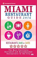 Miami Restaurant Guide 2016: Best Rated Restaurants in Miami - 500 Restaurants, Bars and Cafes Recommended for Visitors, 2016 1517798728 Book Cover