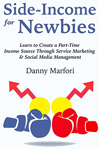 Side Income for Newbies: Learn to Create a Part-Time Income Source Through Service Marketing & Social Media Management