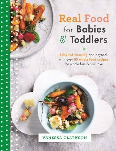 Télécharger Real Food for Babies and Toddlers: Baby-Led Weaning and Beyond, with Over 80 Whole Food Recipes the PDF Ebook En Ligne
