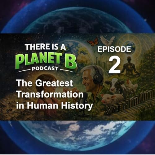 🎙️ Episode 2 : The Greatest Transformation in Human History | There is a Planet B