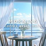 Morning Coffee Break Music