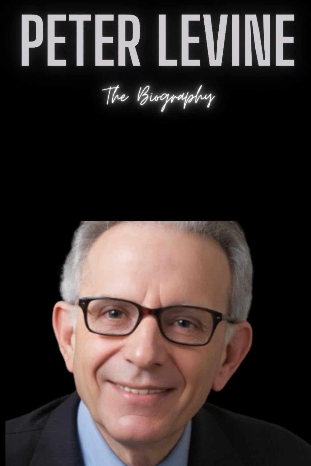 Peter Levine: The Biography