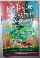 Bet They'll Miss Us When We're Gone: Stories 0060921641 Book Cover
