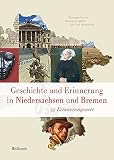 Geschichte und Erinnerung in Niedersachsen und Bremen: 75 Erinnerungsorte (Veröffentlichungen der Historischen Kommission für Niedersachsen und Bremen)