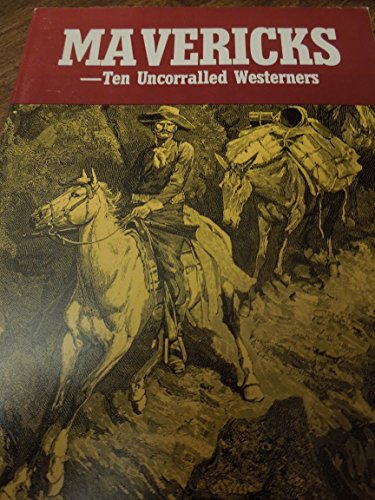 Mavericks: Ten Uncorralled Westerners