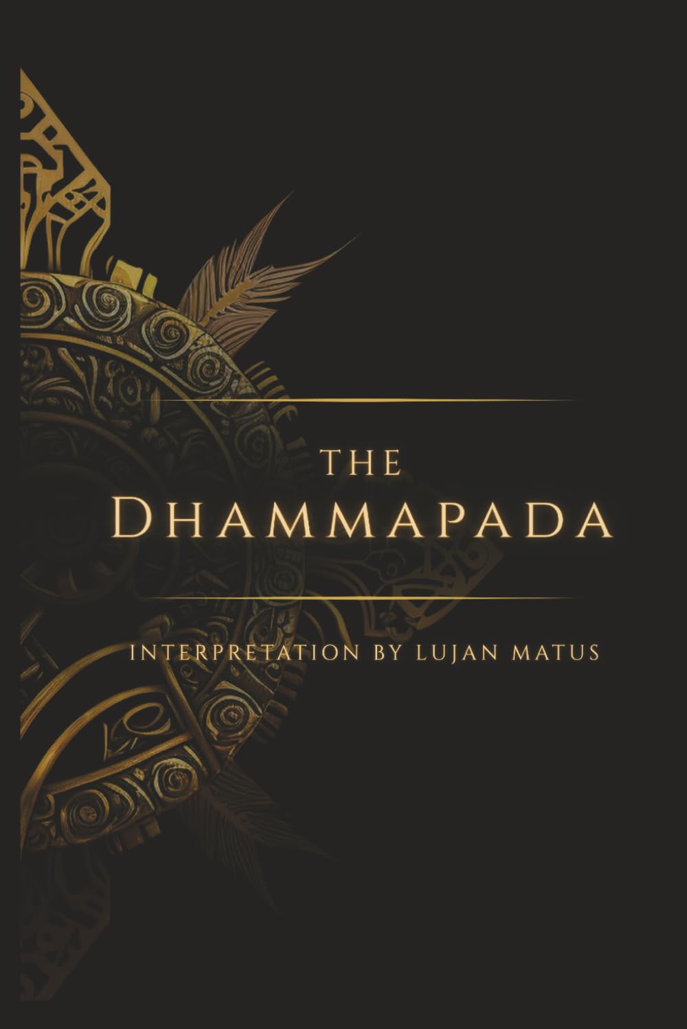 The Dhammapada (Annotated): Interpreted by Lujan Matus