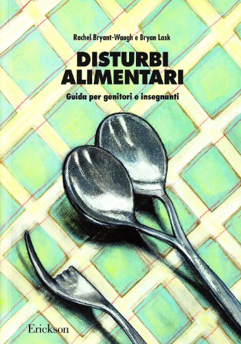 Disturbi alimentari. Guida per genitori e insegnanti