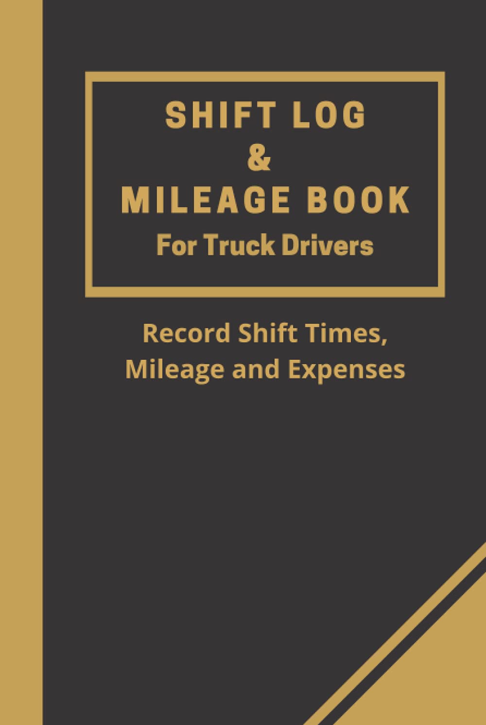 Shift Log & Mileage Book for Truck Drivers: Record Miles, Works Hours and Expenses In This Logbook for Truck Drivers, HGV Drivers and Delivery ... Notes, Vehicle Maintenance and Repair Notes