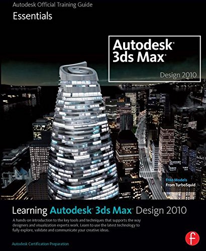 Learning Autodesk 3ds Max Design 2010: Essentials: The Official Autodesk 3ds Max Training Guide