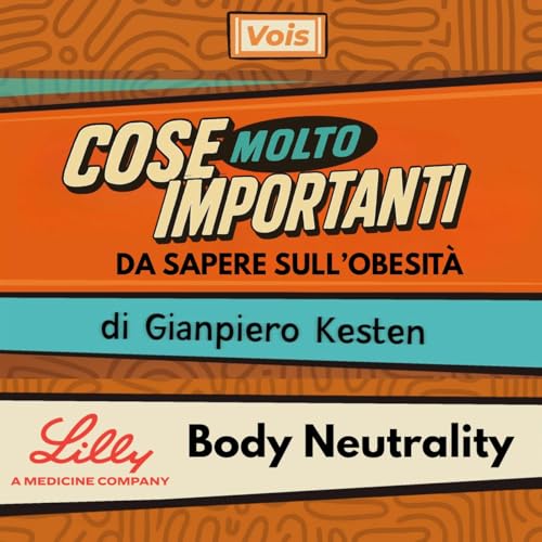 2041 - Cose Molto Importanti da sapere sull'obesit&agrave; - Body Neutrality