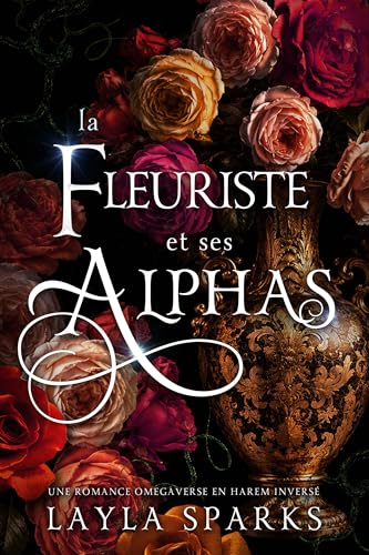 La Fleuriste et Ses Alphas: Une romance Omegaverse en harem inversé (Noués et Revendiqués : Série d'Indépendants)
