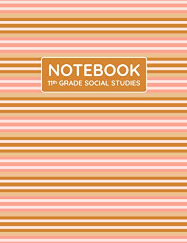 11th Grade Social Studies Notebook: Primary Composition Lined Pages with College Ruled Papers for Writing Notes: Reminder of Due Date for Assignment, ... Projects: For Grade 11 Girl's School Notes