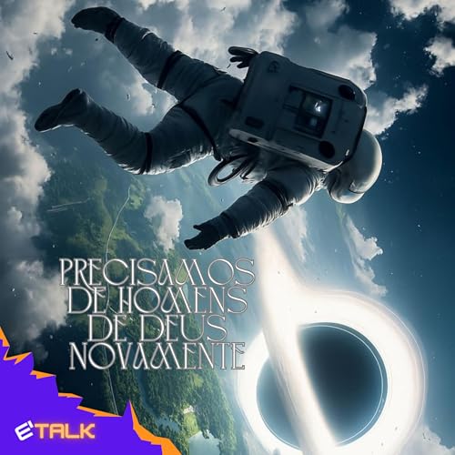 Precisamos de Homens de Deus Novamente - eTalk #11