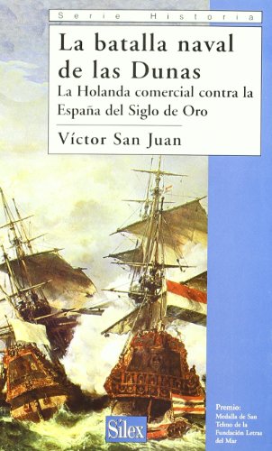 La batalla naval de las Dunas: La Holanda comercial contra la Esp...
