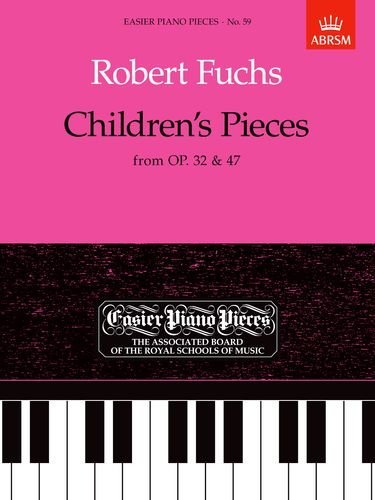 Children's Pieces, from Op.32 & 47: Easier Piano Pieces 59: From Op. 32 and 47 (Easier Piano Pieces (ABRSM)) by Robert Fuchs (Composer) (29-Jun-1989) Sheet music      Sheet music