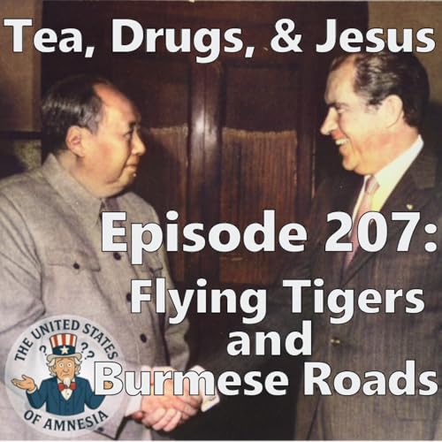 207: Tea, Drugs, and Jesus - Flying Tigers and Burmese Roads