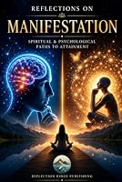 Reflections On Manifestation: Spiritual And Psychological Paths To Attainment B0F63FSQSY Book Cover
