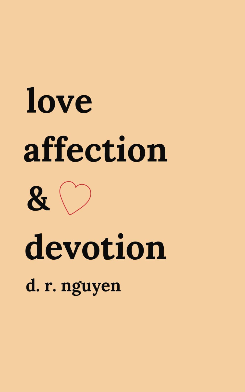 love affection & devotion: poetry and prose: 1 (Love & Heartbreak Poems)