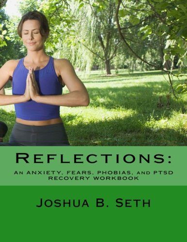 Reflections: An ANXIETY, FEARS, PHOBIAS, and PTSD RECOVERY WORKBOOK
