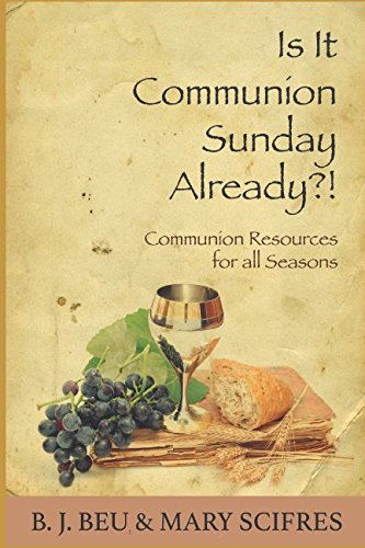 Is It Communion Sunday Already?!: Communion Resources for All Seasons