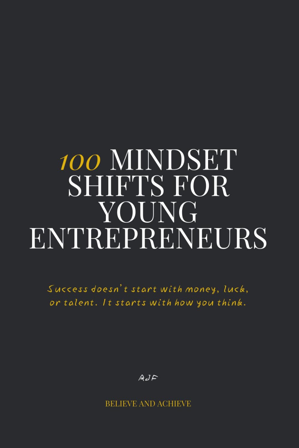 100 Mindset Shifts for Young Entrepreneurs: The mindset manual every young entrepreneur needs.