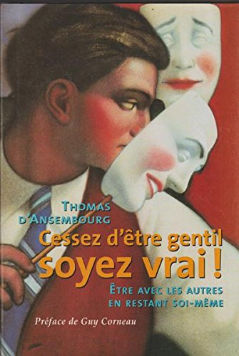 Cessez d'Etre Gentil, Soyez Vrai! : Etre Avec les Autres en Restant Soi-Meme [Hardcover]
