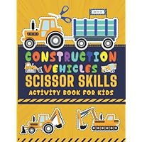 Construction Vehicles Scissor Skills Activity Book For Kids: A Funny Construction Vehicles Cutting and Pasting Practice Workbook Preschool Kids, Scissor Practice for Boys and Girls