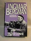 Ingmar Bergman: A Critical Biography