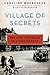 Village of Secrets: Defying the Nazis in Vichy France (The Resistance Quartet Book 2)