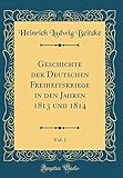  Geschichte der Deutschen Freiheitskriege in den Jahren 1813 und 1814, Vol. 1 (Classic Reprint)
