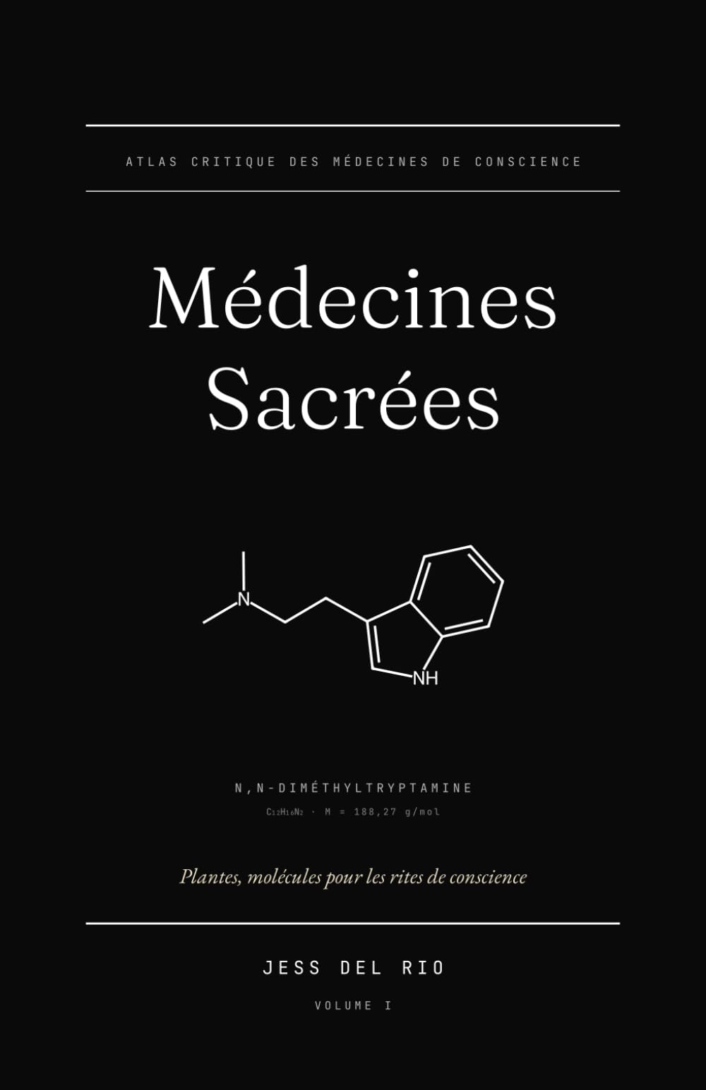 Médecines Sacrées: Plantes, molécules pour les rites de conscience - histoire, pharmacologie, cosmovision, droit.