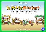  IL MATEMARKET - La matematica va al mercato (Alta Leggibilità) (Italian Edition)