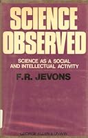 Science observed; science as a social and intellectual activity 0045020019 Book Cover