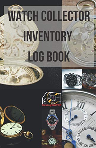 Watch Collector Inventory Log Book: Record, Track and Keep Your Inventory Updated in Time of Watch Collecting