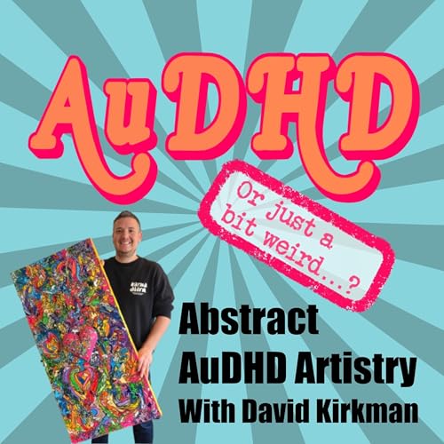 Abstract AuDHD Artistry With David Kirkman