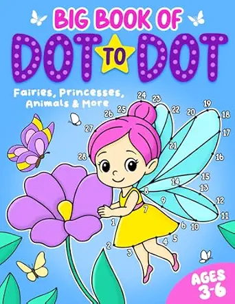 Big Book of Dot to Dot: Fairies, Princesses, Animals & More for Ages 3-6