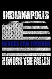 indianapolis police reports by address  Indianapolis Heroes Live Forever Honors the Fallen: Lined Journal for Indianapolis Police Memorial