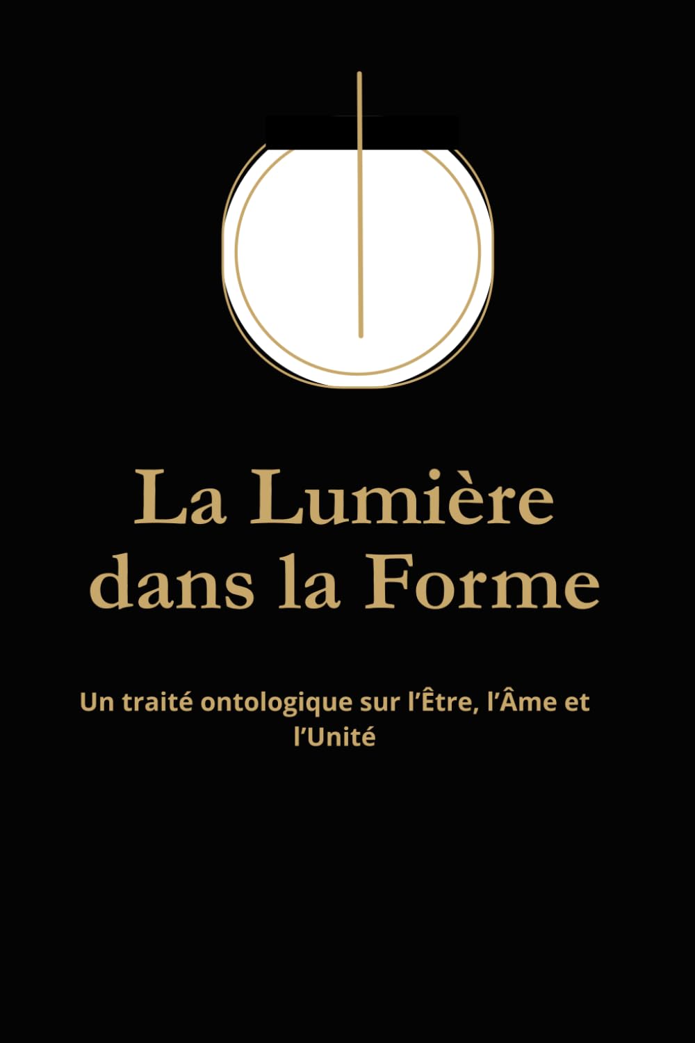La Lumière dans la Forme: Un traité ontologique sur l’Être, l’Âme et l’Unité
