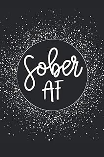 Sober AF: Guided Sobriety Journal, Self Help 4-Month Tracker for Alcoholism, Drug Addiction Recovery and Living Sober